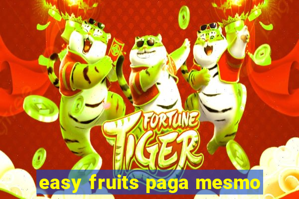 easy fruits paga mesmo